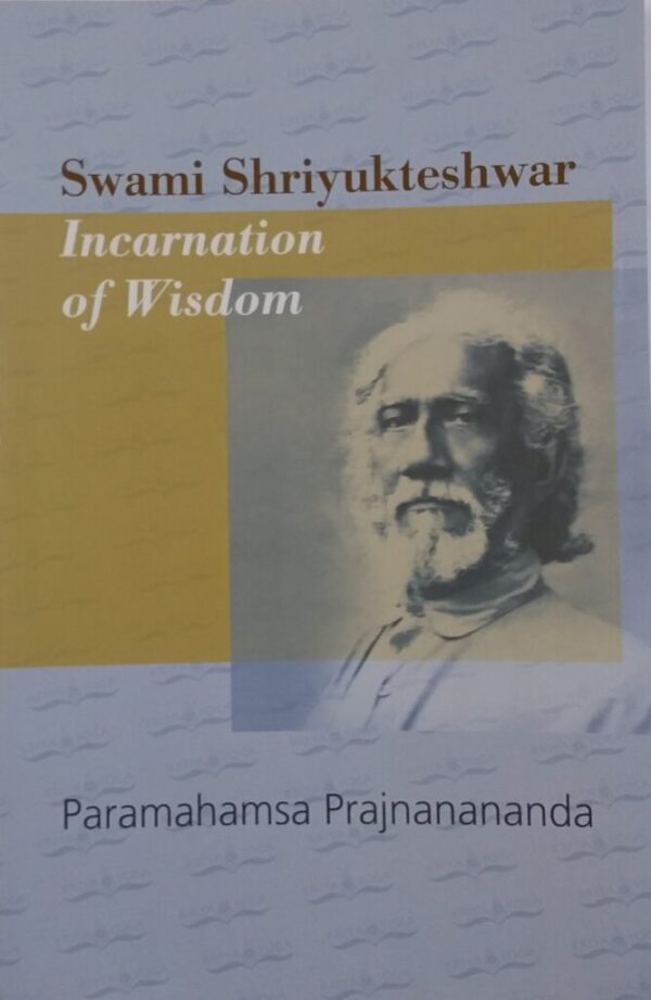 Swami Shriyukteshwar : Incarnation of Wisdom (2nd edition)